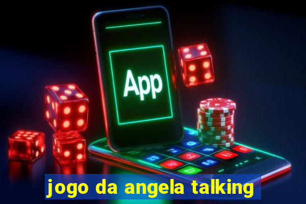 jogo da angela talking